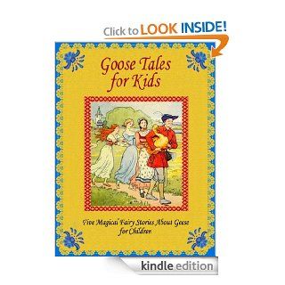 Goose Tales for Kids Five Magical Fairy Stories About Geese for Children   Kindle edition by L. Leslie Brooke, Charlotte B. Herr, Norman Hinsdale Pitman, Peter I. Kattan, Frances Beem, Li Chu Tang, Harrison Weir. Children Kindle eBooks @ .