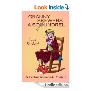 Granny Skewers A Scoundrel (Fuchsia, Minnesota Book 2) eBook Julie Seedorf Kindle Store