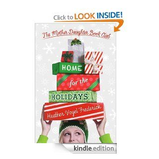 Home for the Holidays (The Mother Daughter Book Club)   Kindle edition by Heather Vogel Frederick. Children Kindle eBooks @ .