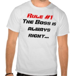 Rule #1 The Boss is always rightTee Shirts