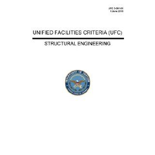 UFC 3 301 01 STRUCTURAL ENGINEERING UNIFIED FACILITIES CRITERIA (UFC) [Loose Leaf Edition 1 June 2013] U.S. ARMY CORPS OF ENGINEERS, NAVAL FACILITIES ENGINEERING COMMAND Books