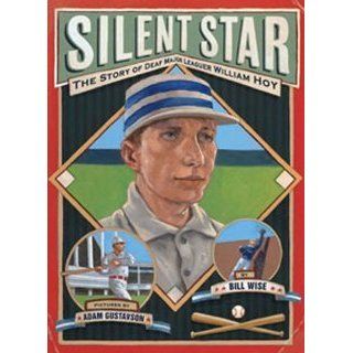 Silent Star The Story of Deaf Major Leaguer William Hoy [Hardcover] Bill Wise, Adam Gustavson Books