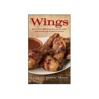Wings 50 High Flying Recipes for America's Favorite Snack by Debbie Moose Toys & Games