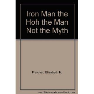 Iron Man of the Hoh The Man, Not the Myth Elizabeth H. Fletcher 9780939116034 Books