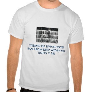 STREAMS OF LIVING WATER FLOW FTSHIRTS