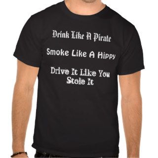 Drink Like A Pirate, Smoke Like A Hippy, DriveShirt