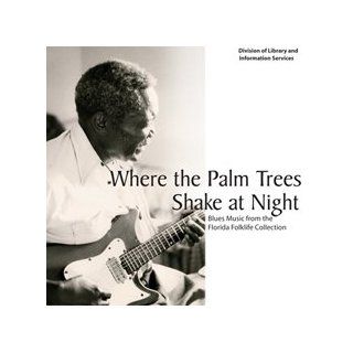 Where The Palm Tree Shake At Night / Blues Music From The Florida Folklife Collection Music