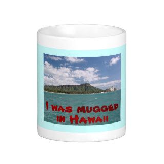 I Was Mugged in Hawaii Mugs