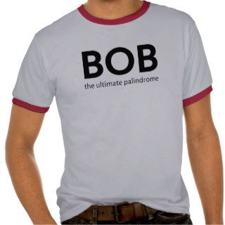 BOB the ultimate palindrome T Shirt