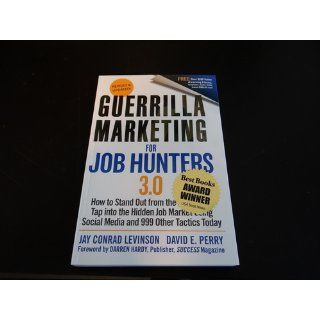 Guerrilla Marketing for Job Hunters 3.0 How to Stand Out from the Crowd and Tap Into the Hidden Job Market using Social Media and 999 other Tactics Today Jay Conrad Levinson, David E. Perry 9781118019092 Books