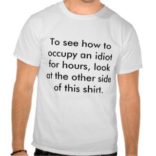 How To Keep an Idiot Busy Tee Shirts