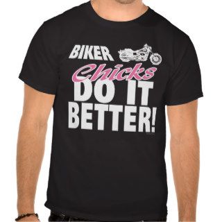 Biker Chicks Do It Better T Shirts
