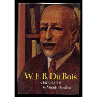 W. E. B. Du Bois A Biography Virginia Hamilton 9780690872569 Books