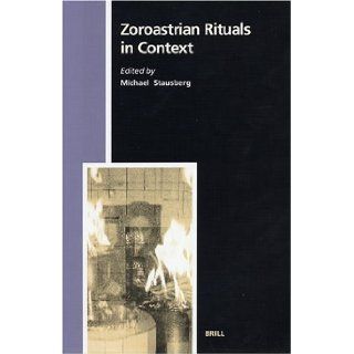 Zoroastrian Rituals in Context (Studies in the History of Religions) Michael Stausberg 9789004131316 Books