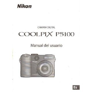 Nikon Coolpix P5100 Digital Camera Original Instruction Manual Spanish Text / Nikon Camara Digital Coolpix P5100 Manual del usuario NikonCorp Books