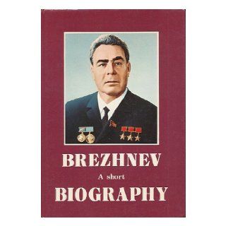 Leonid Ilyich Brezhnev   a Short Biography Institute Of Marxism Leninism 9780080222660 Books
