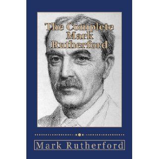 The Complete Mark Rutherford Mark Rutherford, Will Jonson 9781493748006 Books