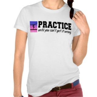 Practice Until You Can't Get it Wrong Gymnast Tee