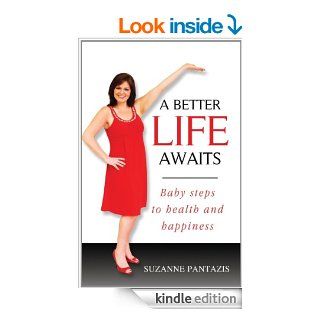 A Better Life Awaits Baby Steps to Health and Happiness eBook Suzanne  Pantazis Kindle Store