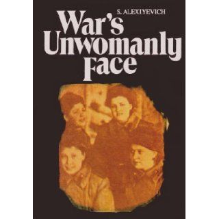 War's Unwomanly Face S. Alexiyevich 9785010004941 Books