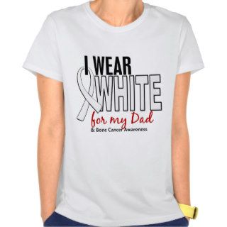 Bone Cancer I Wear White For My Dad 10 Tees