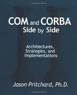 COM and CORBA Side by Side Architectures, Strategies, and Implementations Jason Pritchard Ph.D. 0785342379457 Books
