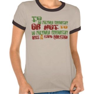 To Do Polymer Chemistry T shirts