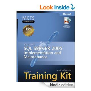 MCTS Self Paced Training Kit (Exam 70 431) Microsoft SQL ServerTM 2005 Implementation and Maintenance Microsoft SQL Server 2005  Implementation and Maintenance eBook Solid Quality Learning Kindle Store