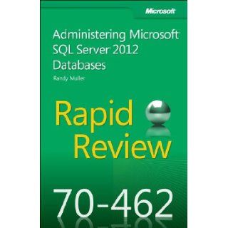 Rapid Review 70 462 Administering Microsoft SQL Server 2012 Databases Randy Muller 9780735666917 Books