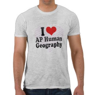 I Love AP Human Geography Shirts