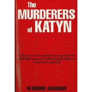 The Murderers of Katyn Vladimir Abarinov 9780781800327 Books