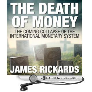 The Death of Money The Coming Collapse of the International Monetary System (Audible Audio Edition) James Rickards, Sean Pratt Books