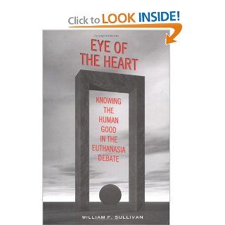 Eye of the Heart Knowing the Human Good in the Euthanasia Debate (Lonergan Studies) (9780802039231) William F. Sullivan Books