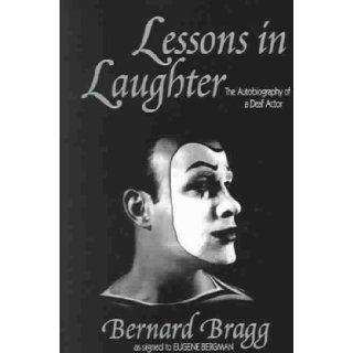 Lessons in Laughter An Autobiography of a Deaf Actor Bernard Bragg, Eugene Bergman 9781563681394 Books