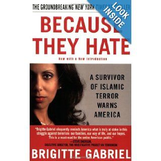 Because They Hate A Survivor of Islamic Terror Warns America Brigitte Gabriel 9780312358389 Books