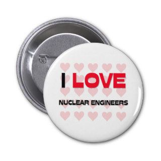 I LOVE NUCLEAR ENGINEERS BUTTON