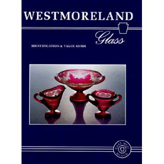 Westmoreland Glass Identification and Value Guide Charles West Wilson, Chas West Wilson 9780891457077 Books
