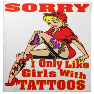 Sorry I Only Like Girls With Tattoos Cloth Napkin