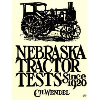 Nebraska Tractor Tests Since 1920 (Crestline Series) Charles H. Wendel, C. H. Wendel 9780879388263 Books
