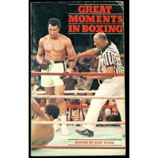 Great Moments in Boxing Ron Olver (compiler) Don Wood (editor) Books