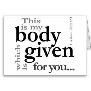 Luke 2219 This is my body given for you Greeting Cards