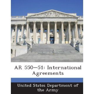 AR 550 51 International Agreements United States Department of the Army 9781288893737 Books