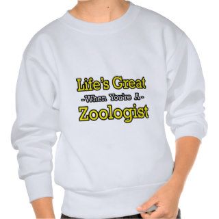 Life's GreatZoologist Pull Over Sweatshirts
