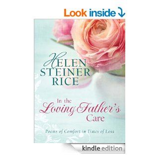 In the Loving Father's Care Poems of Comfort in Times of Loss (Helen Steiner Rice Collection) eBook Helen Steiner Rice Kindle Store