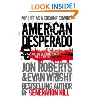 American Desperado My life as a Cocaine Cowboy   Kindle edition by Jon Roberts, Wright, Evan Roberts Jon, Evan Wright. Biographies & Memoirs Kindle eBooks @ .