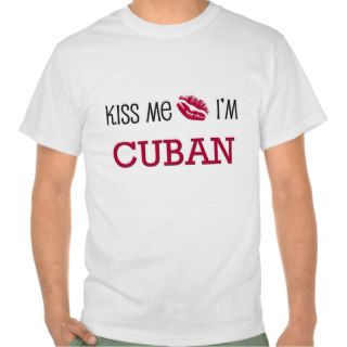 Kiss Me I'm CUBAN Tshirts