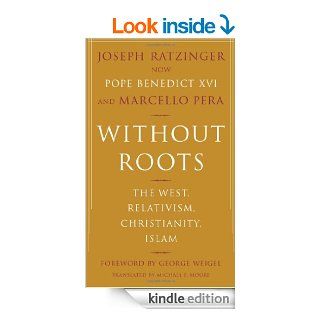 Without Roots The West, Relativism, Christianity, Islam eBook Joseph Ratzinger, Marcello Pera Kindle Store