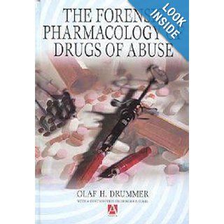 The Forensic Pharmacology of Drugs of Abuse Olaf Drummer, Morris Odell, Olaf H. Drummer 9780340762578 Books