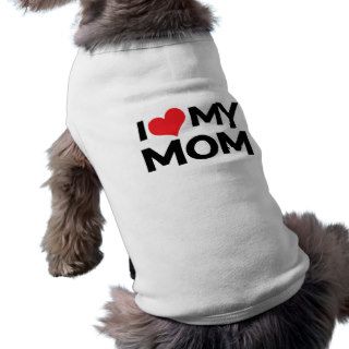 I Love My Mom Mother's Day Dog / Pet T Shirt