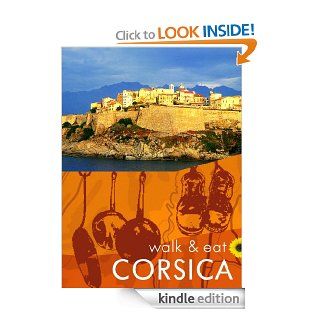 Walk & Eat Corsica (Walk & Eat Series) eBook Noel Rochford, John and Pat Underwood Kindle Store